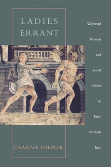 Ladies Errant : Wayward Women and Social Order in Early Modern Italy