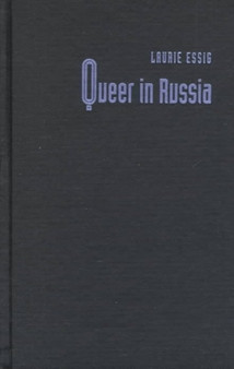 Queer in Russia : A Story of Sex, Self, and the Other