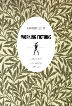 Working Fictions : A Genealogy of the Victorian Novel