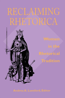 Reclaiming Rhetorica : Women In The Rhetorical Tradition