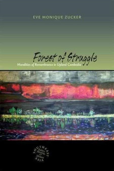 Forest of Struggle : Moralities of Remembrance in Upland Cambodia