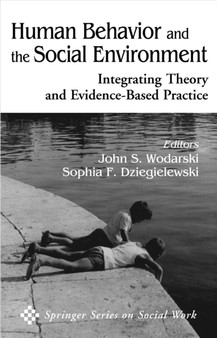 Human Behavior and the Social Environment : Integrating Theory and Evidence-Based Practice Human Behavior and the Social Environment : Integrating Theory and Evidence-Based Practice