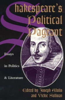 Shakespeare's Political Pageant : Essays in Politics and Literature