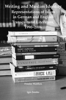 Writing and Muslim Identity: Representations of Islam in German and English Transcultural Literature, 1990-2006 : 6