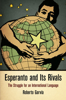 Esperanto and Its Rivals : The Struggle for an International Language