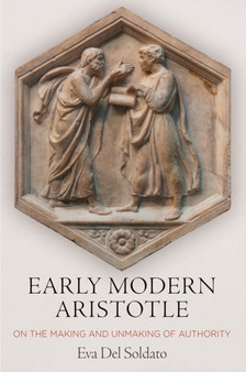 Early Modern Aristotle : On the Making and Unmaking of Authority