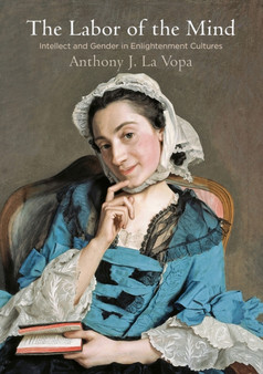The Labor of the Mind : Intellect and Gender in Enlightenment Cultures