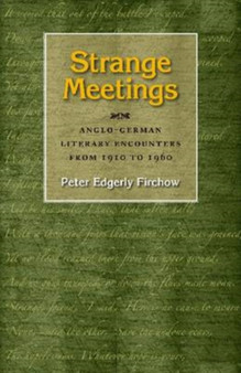 Strange Meetings : Anglo-German Literary Encounters from 1910 to 1960