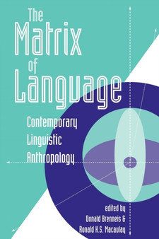 The Matrix Of Language : Contemporary Linguistic Anthropology