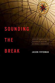 Sounding the Break : African American and Caribbean Routes of World Literature