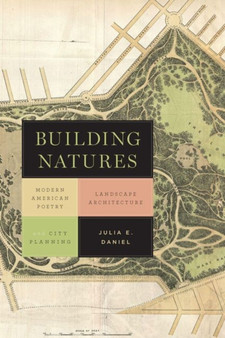 Building Natures : Modern American Poetry, Landscape Architecture, and City Planning