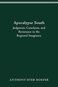 Apocalypse South : Judgment, Cataclysm, and Resistance in the Regional Imaginary