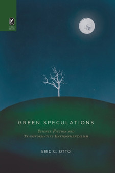Green Speculations : Science Fiction and Transformative Environmentalism