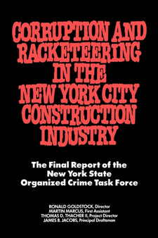 Corruption and Racketeering in the New York City Construction Industry : The Final Report of the New York State Organized Crime Taskforce