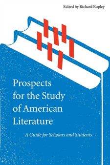 Prospects for the Study of American Literature : A Guide for Scholars and Students