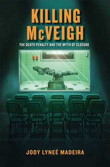 Killing McVeigh : The Death Penalty and the Myth of Closure