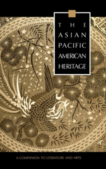 The Asian Pacific American Heritage : A Companion to Literature and Arts