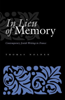 In Lieu of Memory : Contemporary Jewish Writing in France