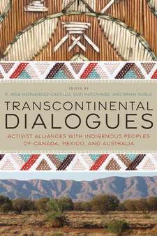 Transcontinental Dialogues : Activist Alliances with Indigenous Peoples of Canada, Mexico, and Australia