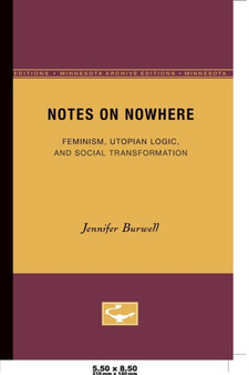 Notes On Nowhere : Feminism, Utopian Logic, and Social Transformation