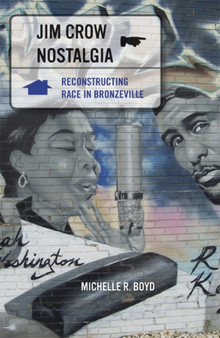 Jim Crow Nostalgia : Reconstructing Race in Bronzeville