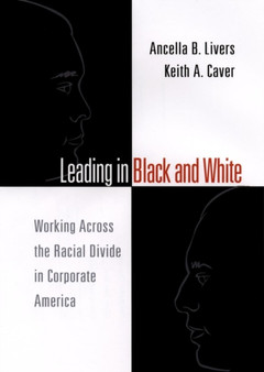 Leading in Black and White : Working Across the Racial Divide in Corporate America