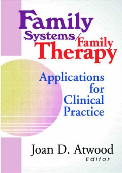 Family Systems/Family Therapy : Applications for Clinical Practice