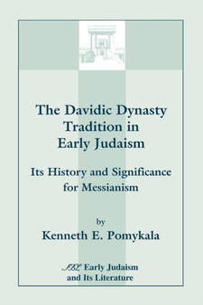 The Davidic Dynasty Tradition in Early Judaism : Its History and Significance for Messianism