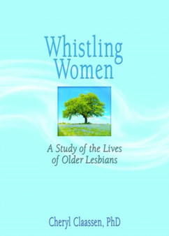 Whistling Women : A Study of the Lives of Older Lesbians