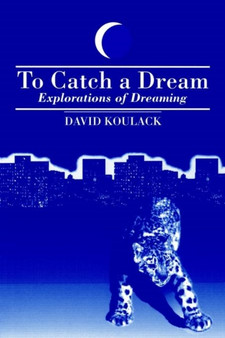To Catch A Dream : Explorations of Dreaming