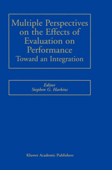 Multiple Perspectives on the Effects of Evaluation on Performance : Toward an Integration