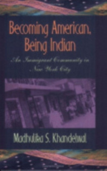 Becoming American, Being Indian : An Immigrant Community in New York City