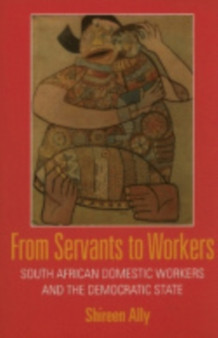 From Servants to Workers : South African Domestic Workers and the Democratic State