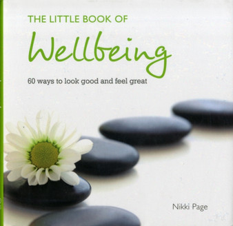 The Little Book of Wellbeing : 60 Ways to Look Good and Feel Great by Nikki Page - Hardback