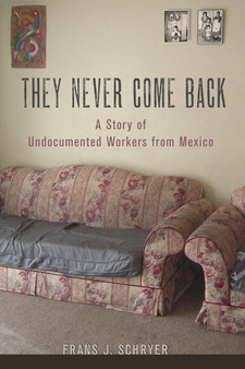 They Never Come Back : A Story of Undocumented Workers from Mexico