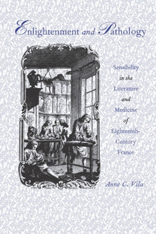 Enlightenment and Pathology : Sensibility in the Literature and Medicine of Eighteenth-Century France