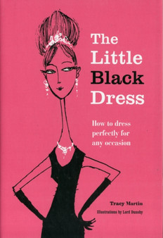 The Little Black Dress : How to Dress Perfectly for Any Occasion by Tracy Martin - Hardback