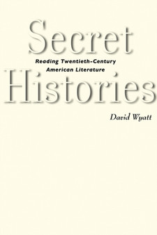 Secret Histories : Reading Twentieth-Century American Literature