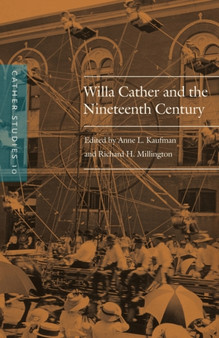 Cather Studies, Volume 10 : Willa Cather and the Nineteenth Century