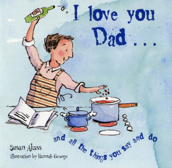 I Love You Dad : And All the Things You Say and Do by Susan Akass - Hardback