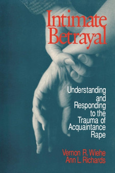 Intimate Betrayal : Understanding and Responding to the Trauma of Acquaintance Rape