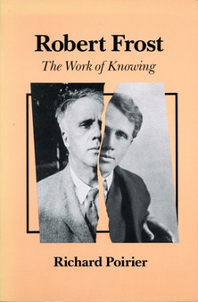 Robert Frost : The Work of Knowing