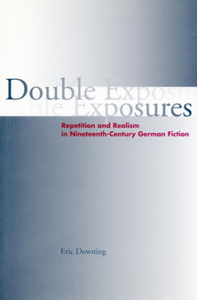 Double Exposures : Repetition and Realism in Nineteenth-Century German Fiction