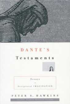 Dante's Testaments : Essays in Scriptural Imagination