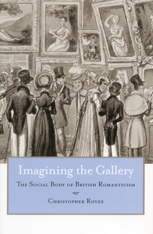 Imagining the Gallery : The Social Body of British Romanticism