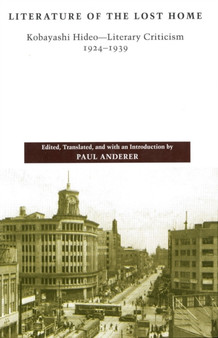 Literature of the Lost Home : Kobayashi Hideo-Literary Criticism, 1924-1939