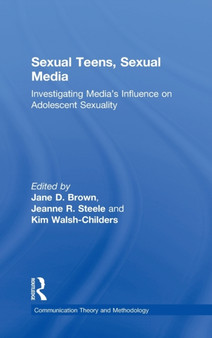 Sexual Teens, Sexual Media : Investigating Media's Influence on Adolescent Sexuality