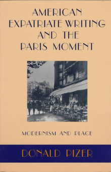 American Expatriate Writing and the Paris Moment : Modernism and Place