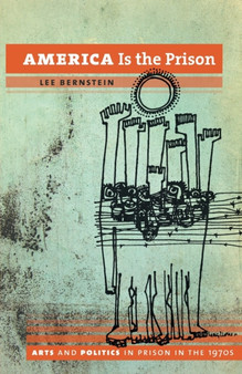 America Is the Prison : Arts and Politics in Prison in the 1970s