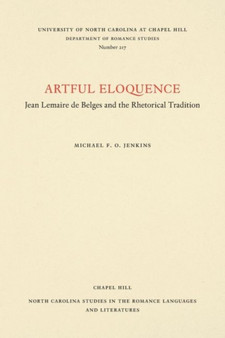 Artful Eloquence : Jean Lemaire de Belges and the Rhetorical Tradition
